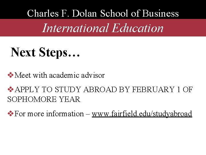 Charles F. Dolan School of Business International Education Next Steps… v. Meet with academic