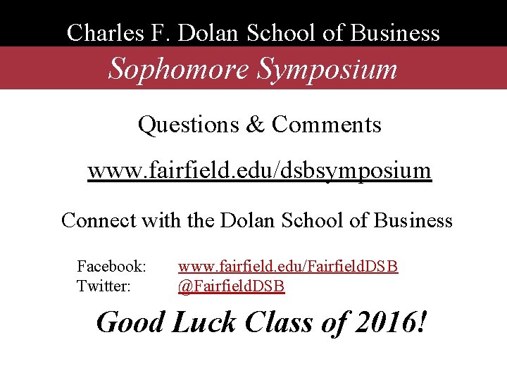 Charles F. Dolan School of Business Sophomore Symposium Questions & Comments www. fairfield. edu/dsbsymposium