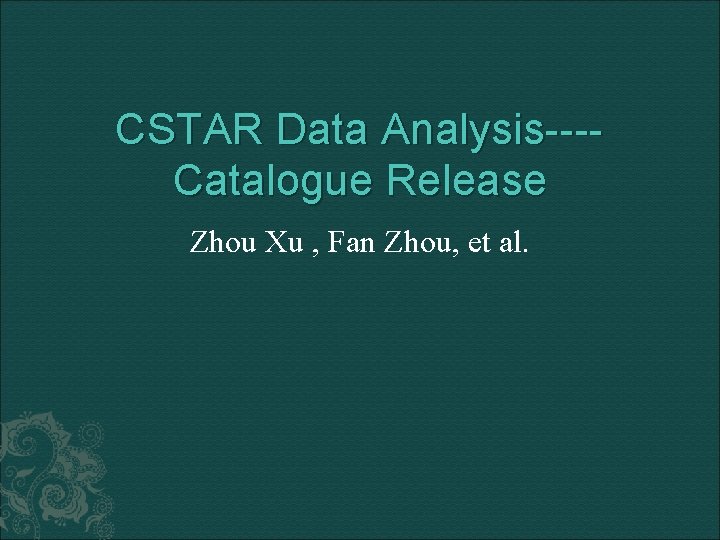 CSTAR Data Analysis---Catalogue Release Zhou Xu , Fan Zhou, et al. 