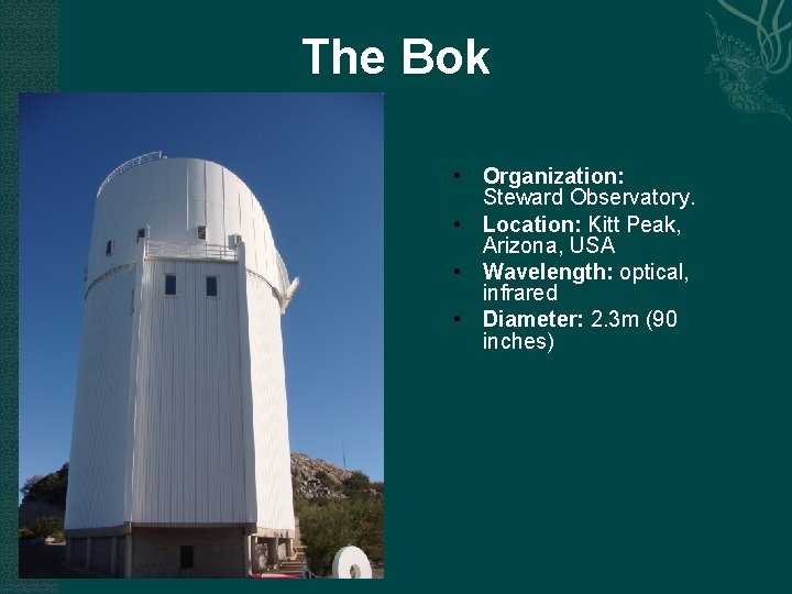 The Bok • Organization: Steward Observatory. • Location: Kitt Peak, Arizona, USA • Wavelength: