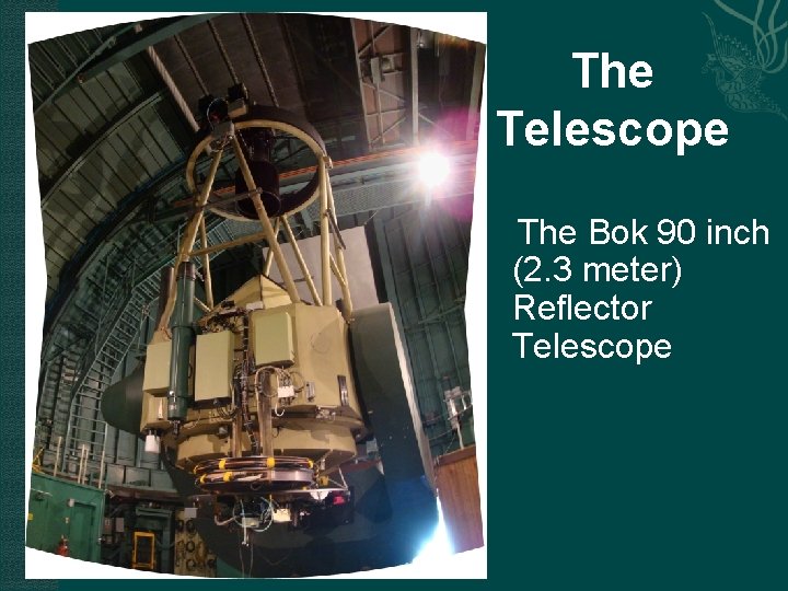 The Telescope The Bok 90 inch (2. 3 meter) Reflector Telescope 