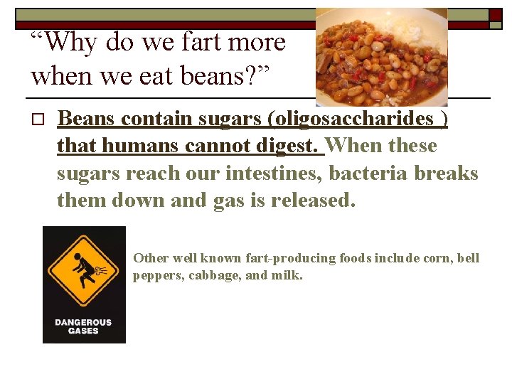 “Why do we fart more when we eat beans? ” o Beans contain sugars