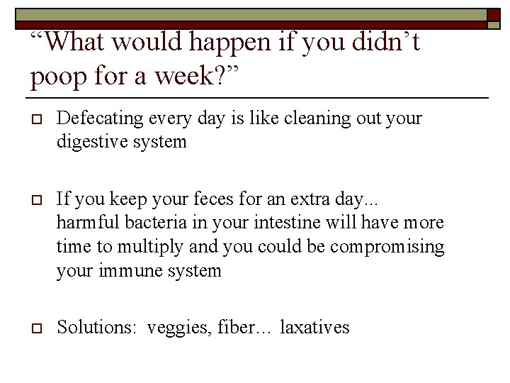 “What would happen if you didn’t poop for a week? ” o Defecating every