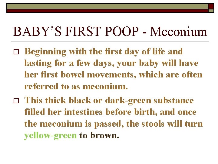 BABY’S FIRST POOP - Meconium o o Beginning with the first day of life