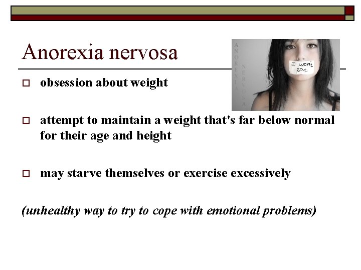 Anorexia nervosa o obsession about weight o attempt to maintain a weight that's far