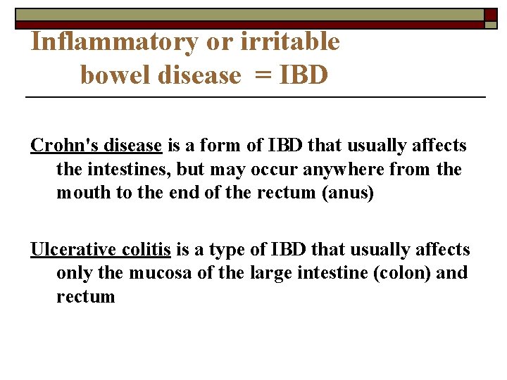 Inflammatory or irritable bowel disease = IBD Crohn's disease is a form of IBD