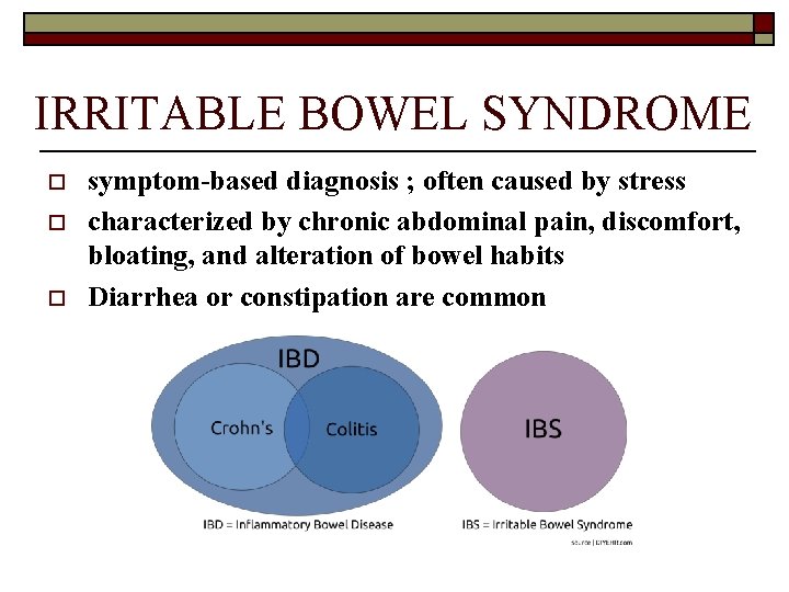 IRRITABLE BOWEL SYNDROME o o o symptom-based diagnosis ; often caused by stress characterized