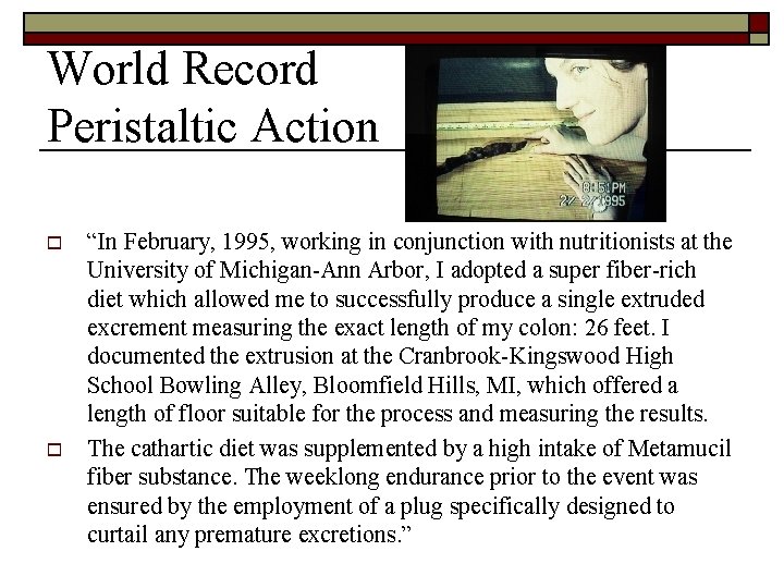 World Record Peristaltic Action o o “In February, 1995, working in conjunction with nutritionists