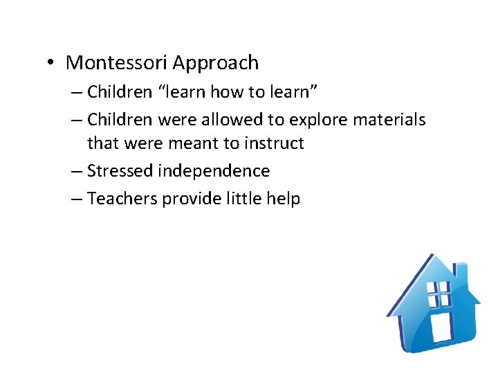  • Montessori Approach – Children “learn how to learn” – Children were allowed
