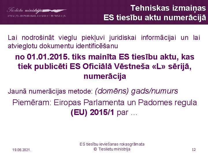 Tehniskas izmaiņas ES tiesību aktu numerācijā Lai nodrošināt vieglu piekļuvi juridiskai informācijai un lai