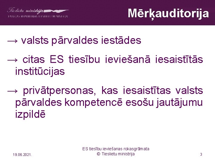 Mērķauditorija → valsts pārvaldes iestādes → citas ES tiesību ieviešanā iesaistītās institūcijas → privātpersonas,