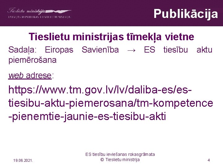 Publikācija Tieslietu ministrijas tīmekļa vietne Sadaļa: Eiropas piemērošana Savienība → ES tiesību aktu web