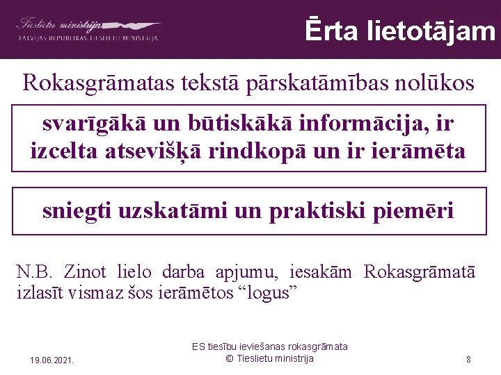 Ērta lietotājam Rokasgrāmatas tekstā pārskatāmības nolūkos svarīgākā un būtiskākā informācija, ir izcelta atsevišķā rindkopā