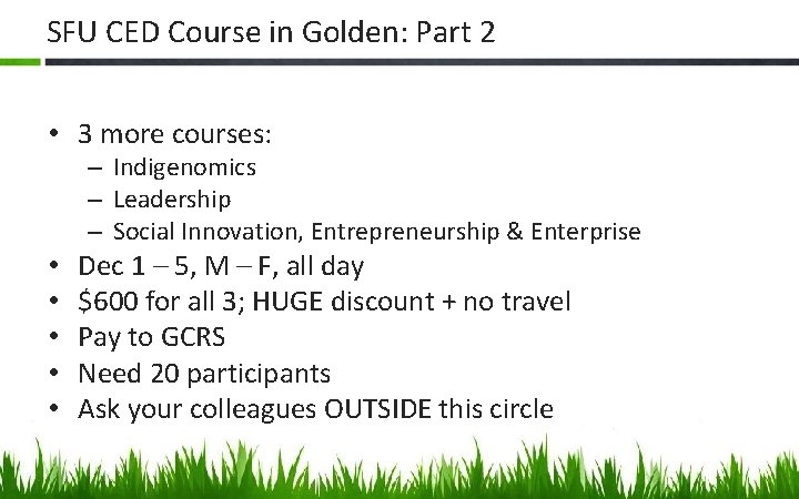 SFU CED Course in Golden: Part 2 • 3 more courses: – Indigenomics –