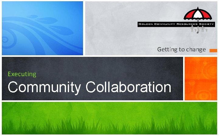 Getting to change Executing Community Collaboration 