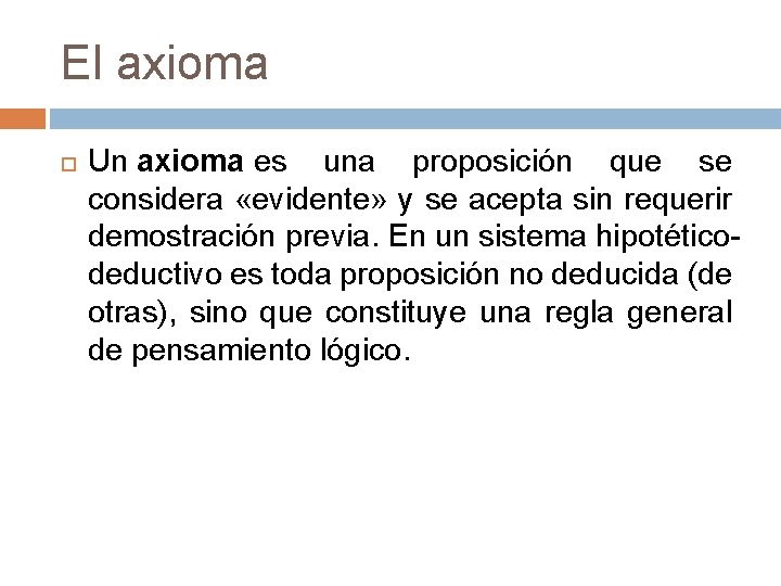 El axioma Un axioma es una proposición que se considera «evidente» y se acepta