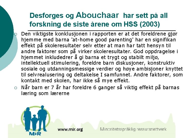 Desforges og Abouchaar har sett på all forskning de siste årene om HSS (2003)