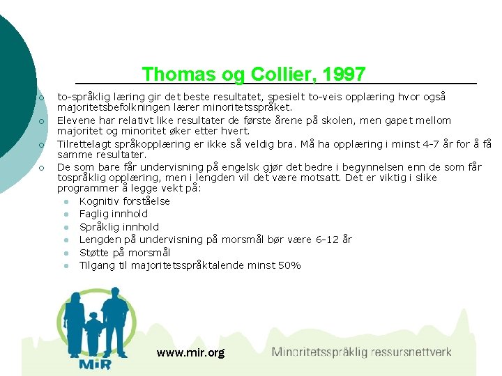 Thomas og Collier, 1997 ¡ ¡ to-språklig læring gir det beste resultatet, spesielt to-veis