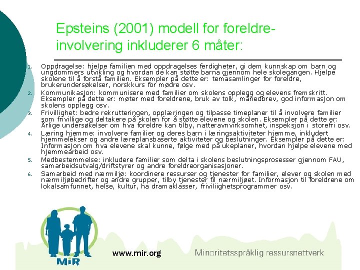 Epsteins (2001) modell foreldreinvolvering inkluderer 6 måter: 1. 2. 3. 4. 5. 6. Oppdragelse: