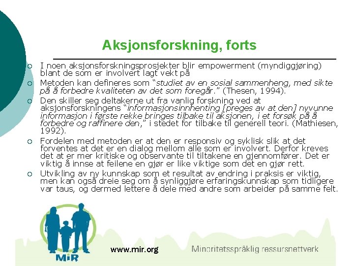 Aksjonsforskning, forts ¡ ¡ ¡ I noen aksjonsforskningsprosjekter blir empowerment (myndiggjøring) blant de som