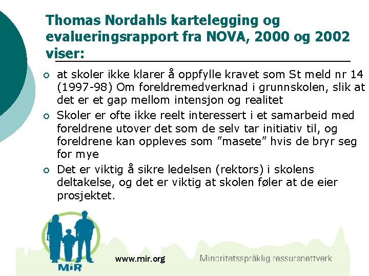 Thomas Nordahls kartelegging og evalueringsrapport fra NOVA, 2000 og 2002 viser: ¡ ¡ ¡