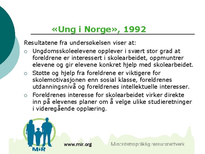  «Ung i Norge» , 1992 Resultatene fra undersøkelsen viser at: ¡ Ungdomsskoleelevene opplever