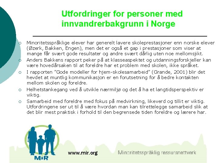 Utfordringer for personer med innvandrerbakgrunn i Norge ¡ ¡ ¡ Minoritetsspråklige elever har generelt