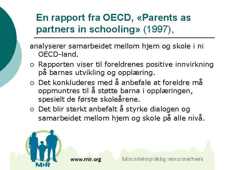 En rapport fra OECD, «Parents as partners in schooling» (1997), analyserer samarbeidet mellom hjem