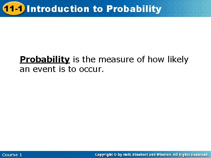 11 -1 Introduction to Probability is the measure of how likely an event is