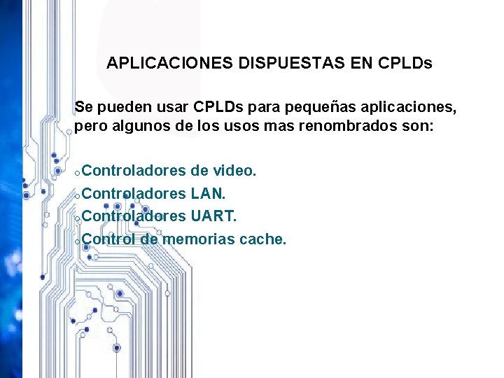 APLICACIONES DISPUESTAS EN CPLDs Se pueden usar CPLDs para pequeñas aplicaciones, pero algunos de