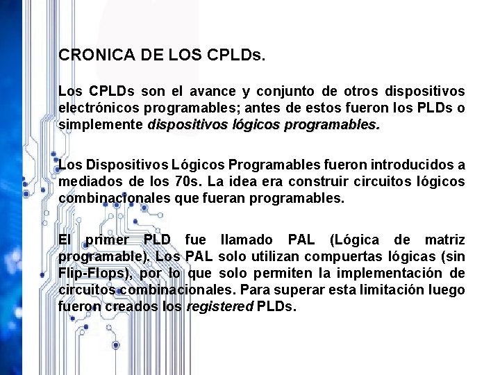 CRONICA DE LOS CPLDs. Los CPLDs son el avance y conjunto de otros dispositivos