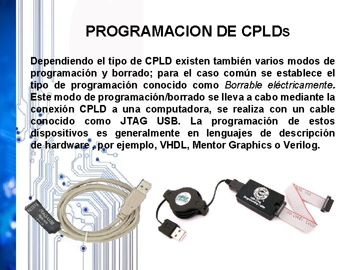 PROGRAMACION DE CPLDS Dependiendo el tipo de CPLD existen también varios modos de programación