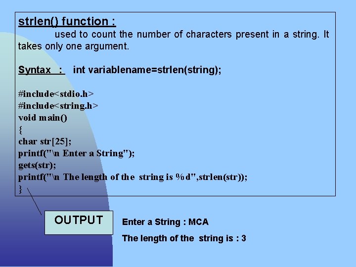 strlen() function : used to count the number of characters present in a string.