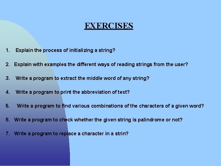 EXERCISES 1. Explain the process of initializing a string? 2. Explain with examples the