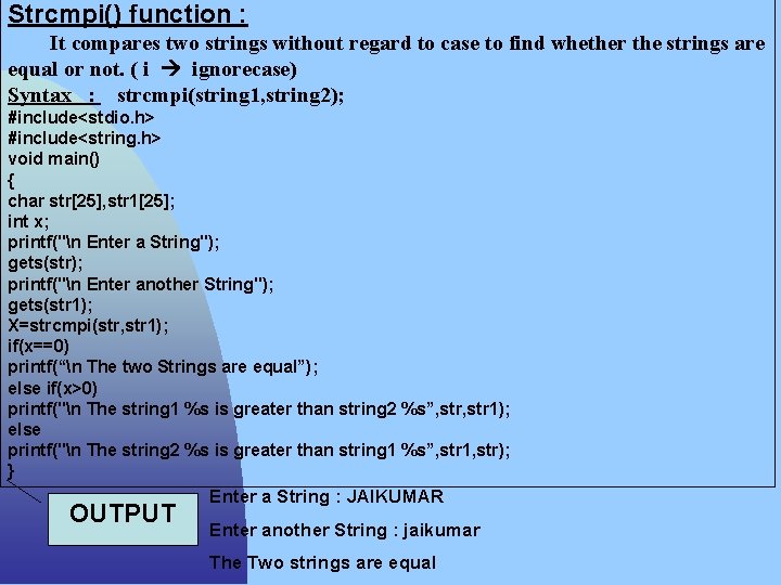 Strcmpi() function : It compares two strings without regard to case to find whether