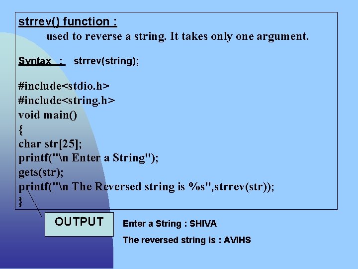strrev() function : used to reverse a string. It takes only one argument. Syntax