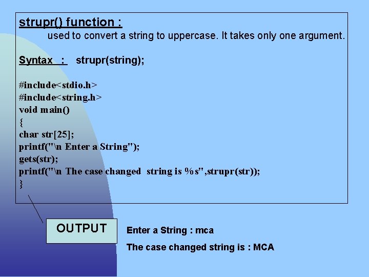 strupr() function : used to convert a string to uppercase. It takes only one