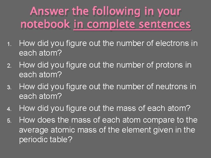 Answer the following in your notebook in complete sentences 1. 2. 3. 4. 5.