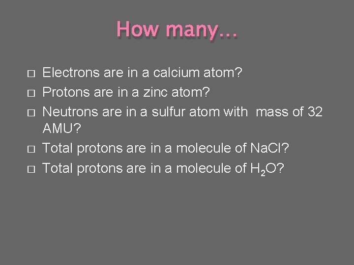How many… � � � Electrons are in a calcium atom? Protons are in