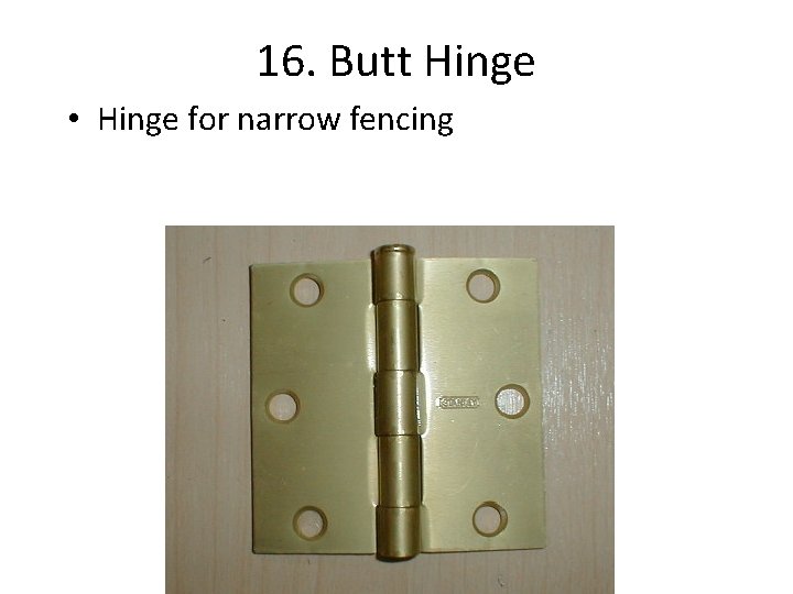 16. Butt Hinge • Hinge for narrow fencing 