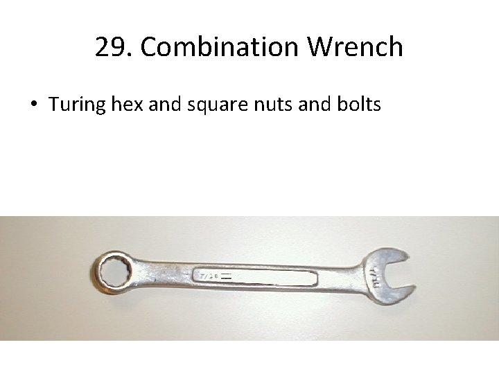 29. Combination Wrench • Turing hex and square nuts and bolts 