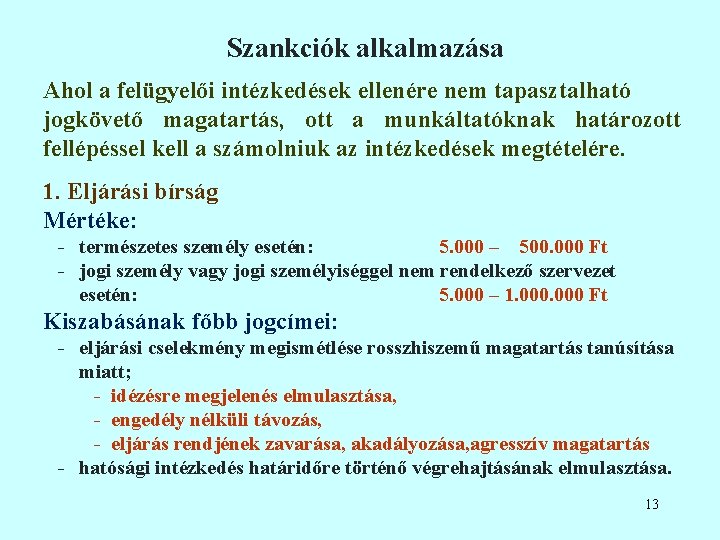 Szankciók alkalmazása Ahol a felügyelői intézkedések ellenére nem tapasztalható jogkövető magatartás, ott a munkáltatóknak