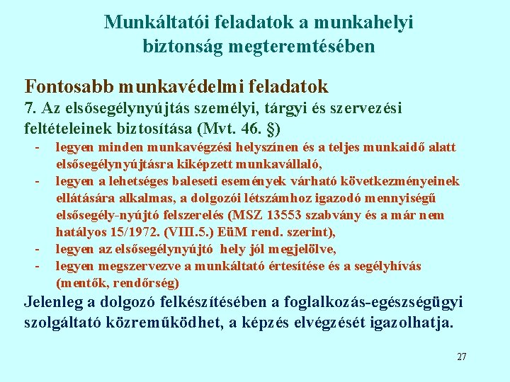 Munkáltatói feladatok a munkahelyi biztonság megteremtésében Fontosabb munkavédelmi feladatok 7. Az elsősegélynyújtás személyi, tárgyi