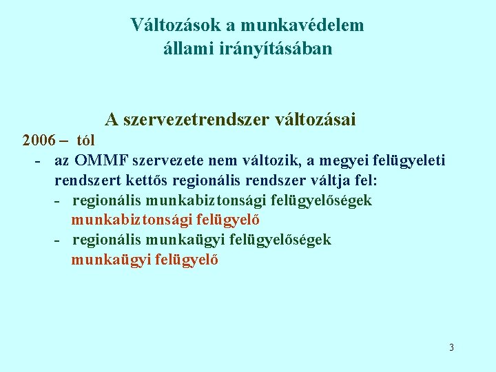 Változások a munkavédelem állami irányításában A szervezetrendszer változásai 2006 – tól - az OMMF