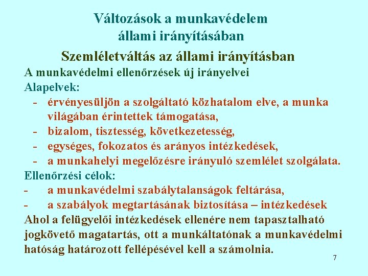 Változások a munkavédelem állami irányításában Szemléletváltás az állami irányításban A munkavédelmi ellenőrzések új irányelvei