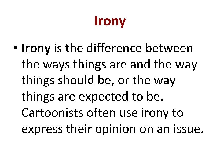 Irony • Irony is the difference between the ways things are and the way