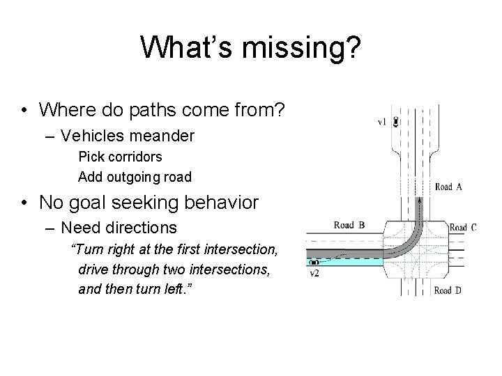 What’s missing? • Where do paths come from? – Vehicles meander Pick corridors Add