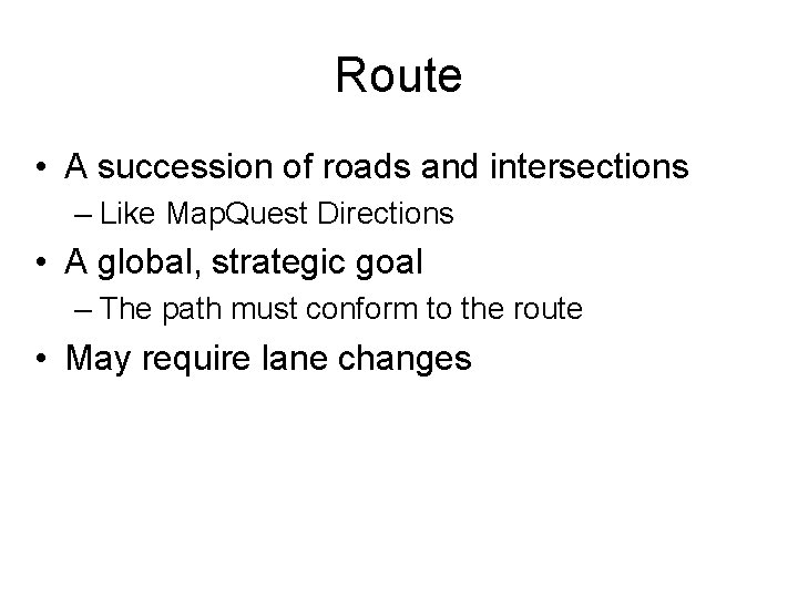 Route • A succession of roads and intersections – Like Map. Quest Directions •
