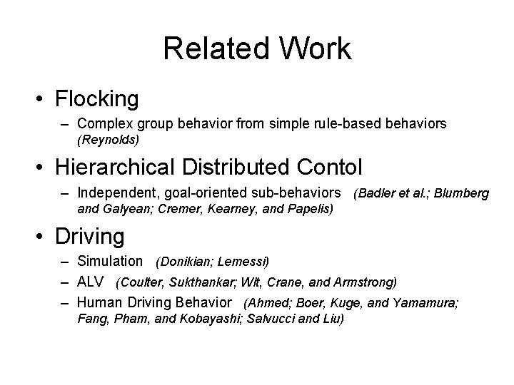 Related Work • Flocking – Complex group behavior from simple rule-based behaviors (Reynolds) •