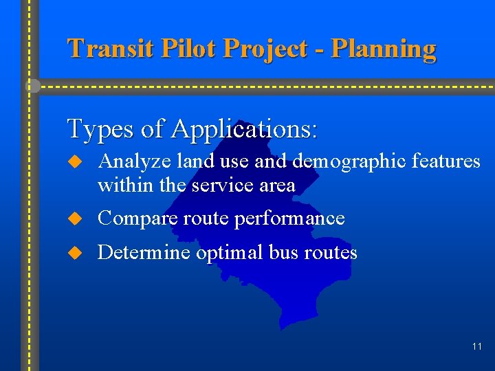 Transit Pilot Project - Planning Types of Applications: u Analyze land use and demographic